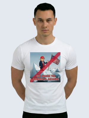 T-shirt, Greenland, Trump Go Back to America Again