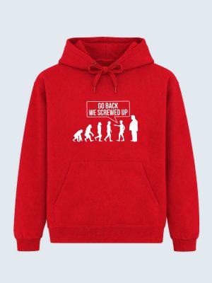 Hoodie, Go back - We screwed up, Anti Trump, Anti MAGA