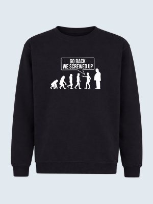 Sweatshirt, Go back - We screwed up, Anti Trump, Anti MAGA